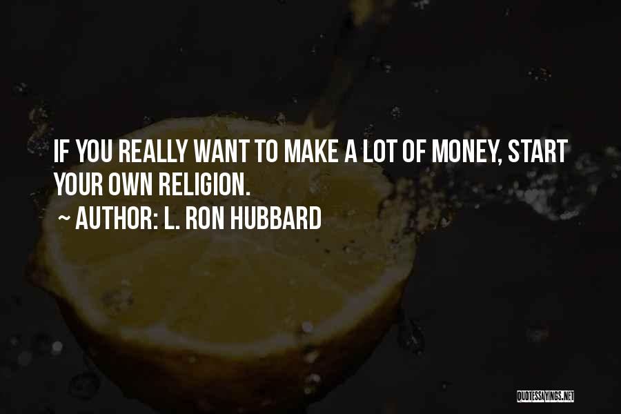 Lots Of Money Quotes By L. Ron Hubbard