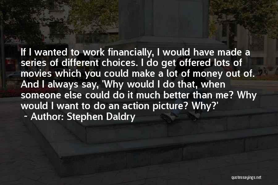 Lots Of Money Quotes By Stephen Daldry