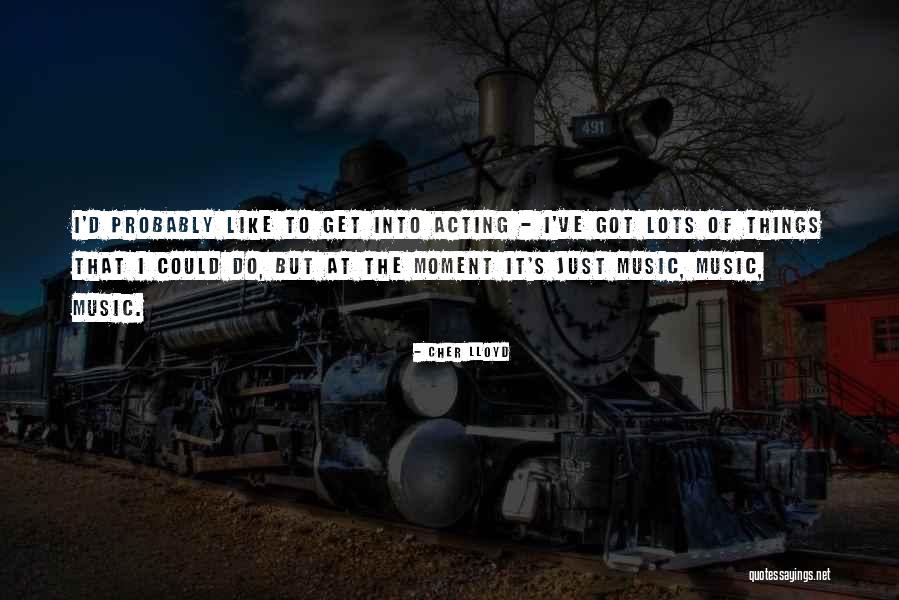 Lots To Do Quotes By Cher Lloyd Lots To Do Quotes By Cher Lloyd