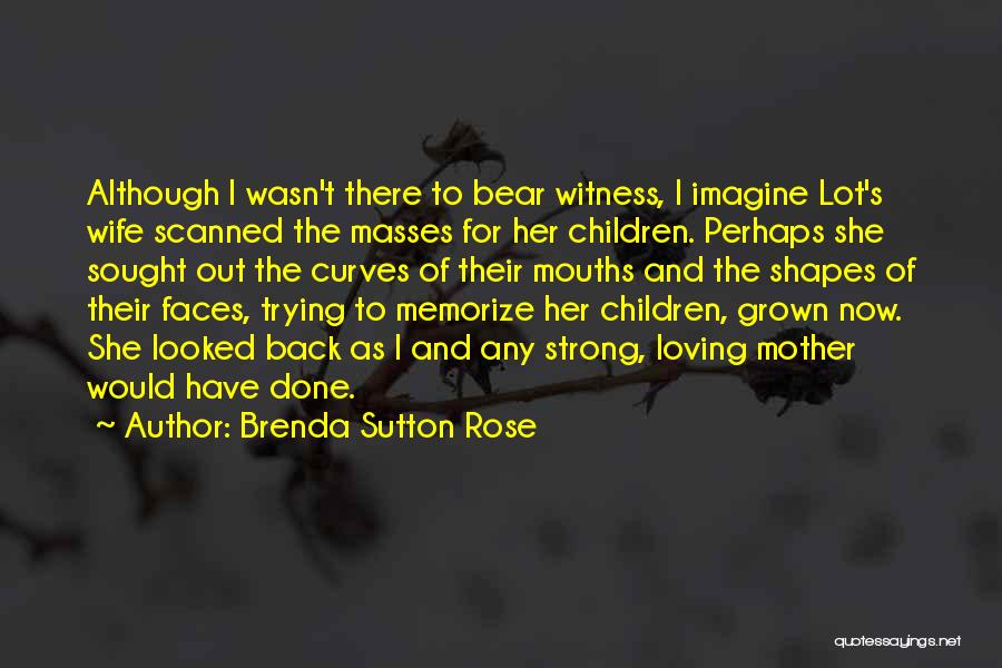 Lot's Wife Quotes By Brenda Sutton Rose