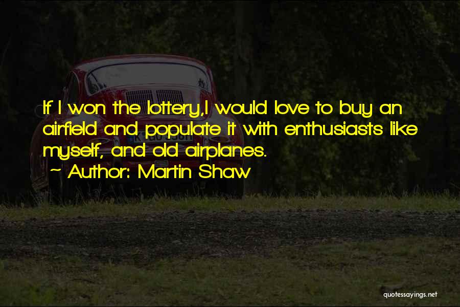 Lottery Love Quotes By Martin Shaw