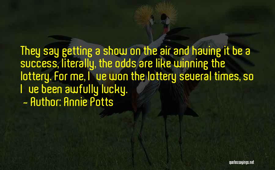 Lottery Quotes By Annie Potts