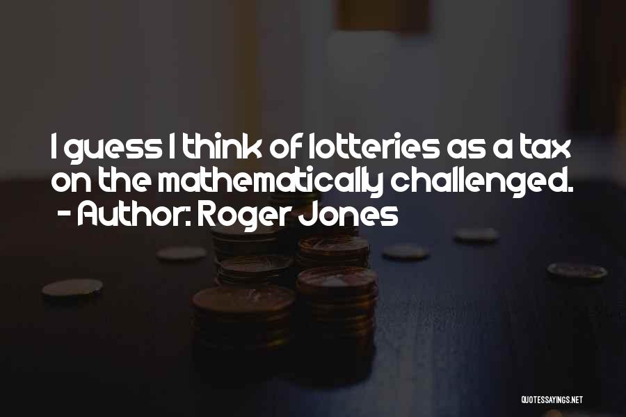 Lottery Quotes By Roger Jones