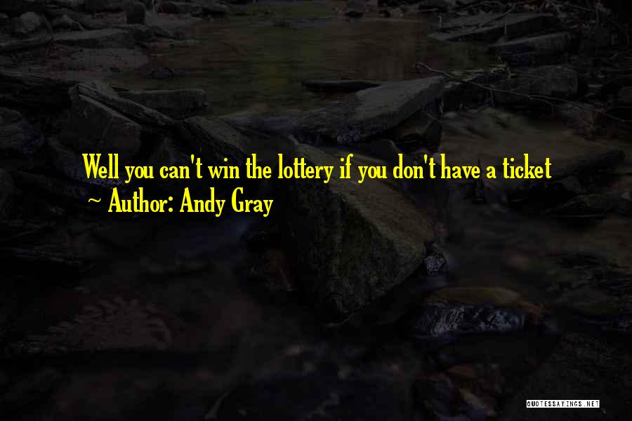 Lottery Ticket Quotes By Andy Gray