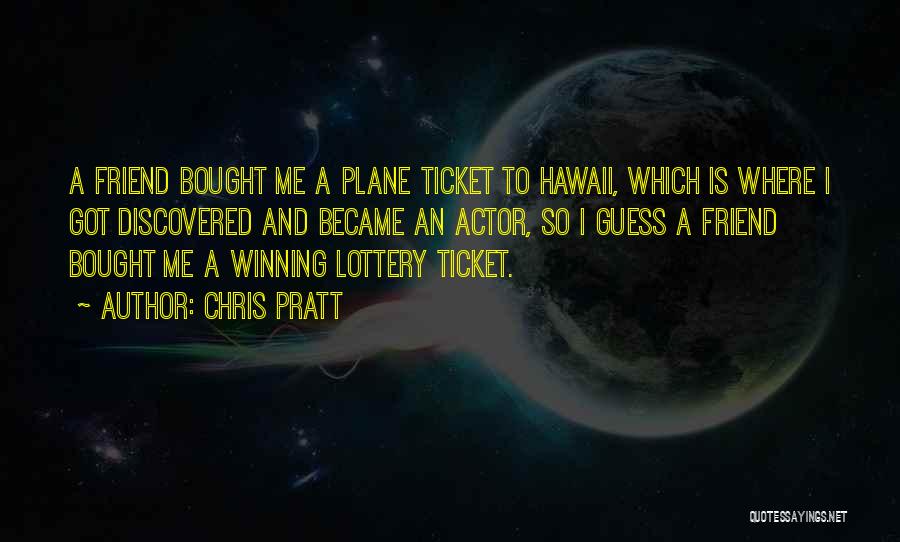 Lottery Ticket Quotes By Chris Pratt