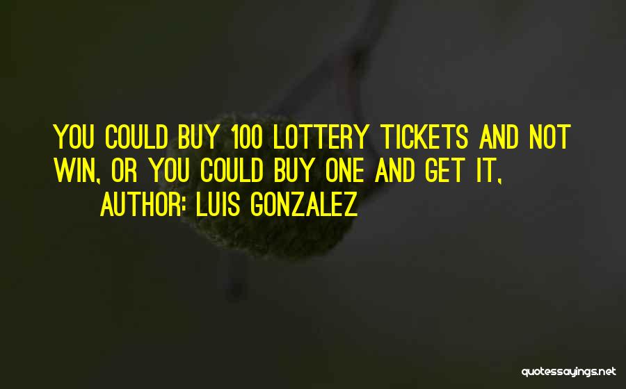 Lottery Ticket Quotes By Luis Gonzalez