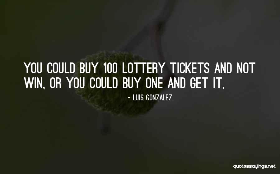 Lottery Tickets Quotes By Luis Gonzalez Lottery Tickets Quotes By Luis Gonzalez