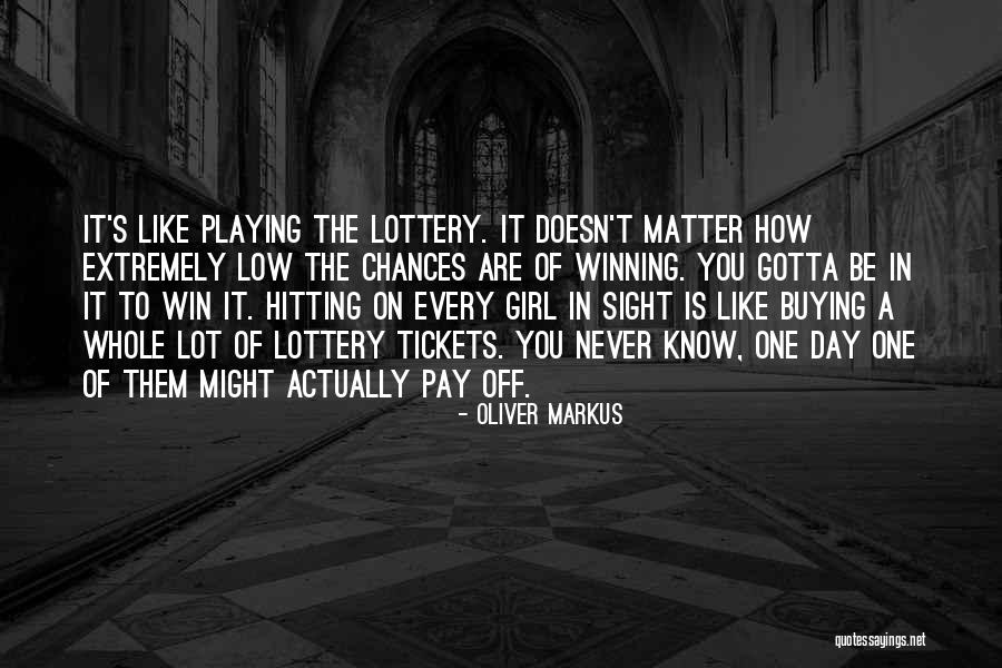 Lottery Tickets Quotes By Oliver Markus Lottery Tickets Quotes By Oliver Markus