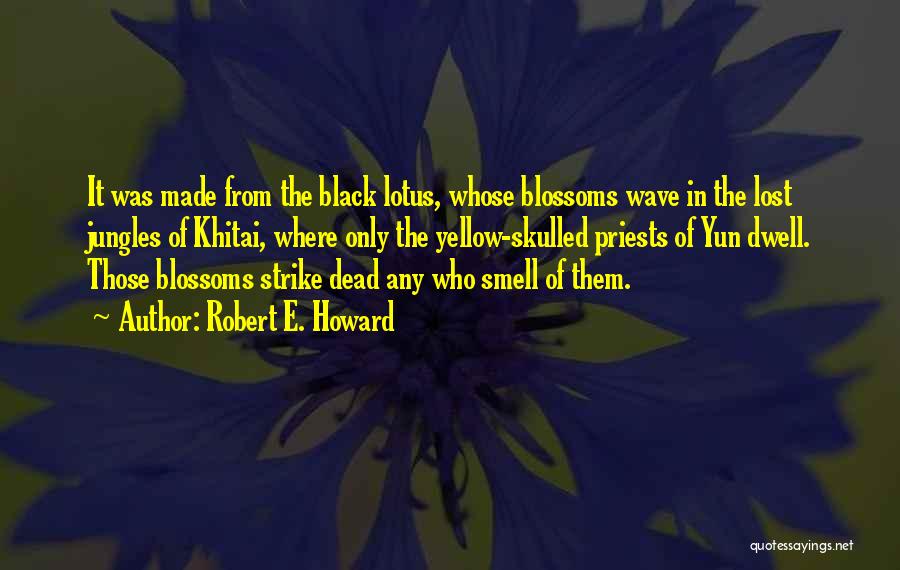 Lotus Blossoms Quotes By Robert E. Howard