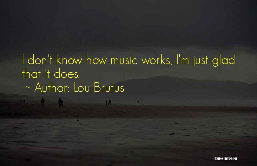 Lou Brutus Quotes 1121425