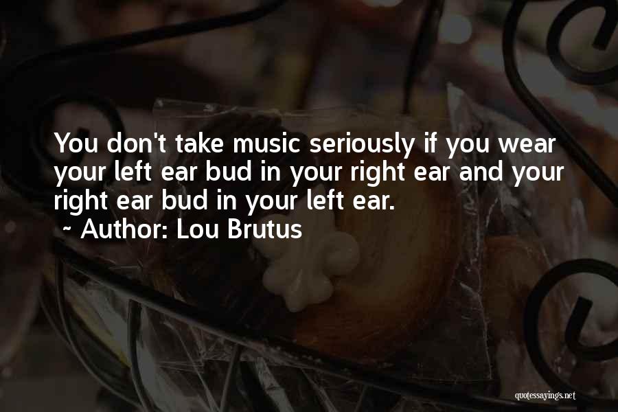 Lou Brutus Quotes 1808704