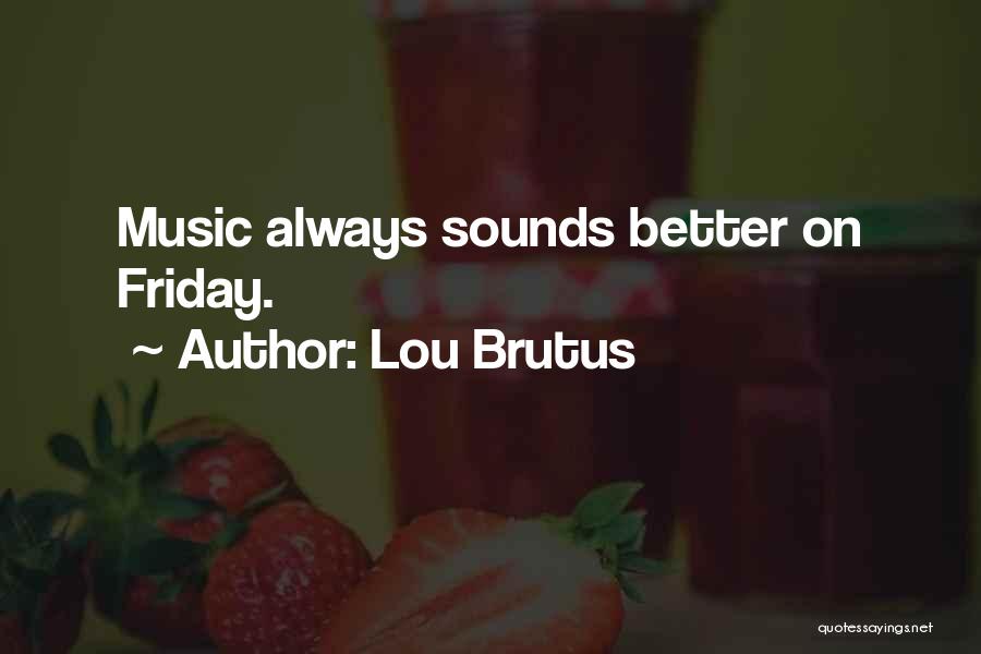 Lou Brutus Quotes 352480