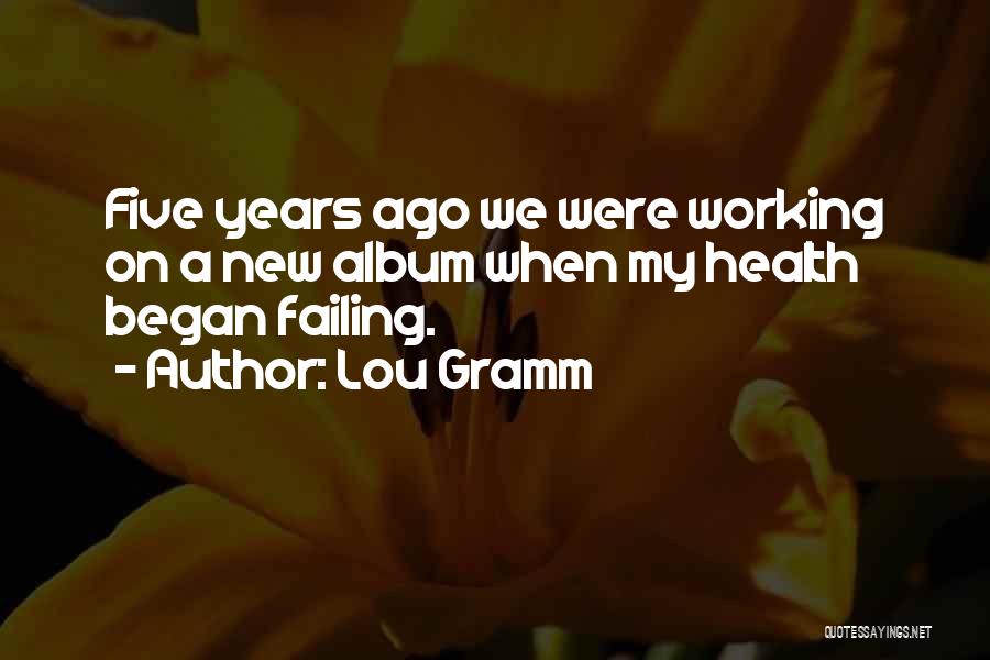 Lou Gramm Quotes 1768213