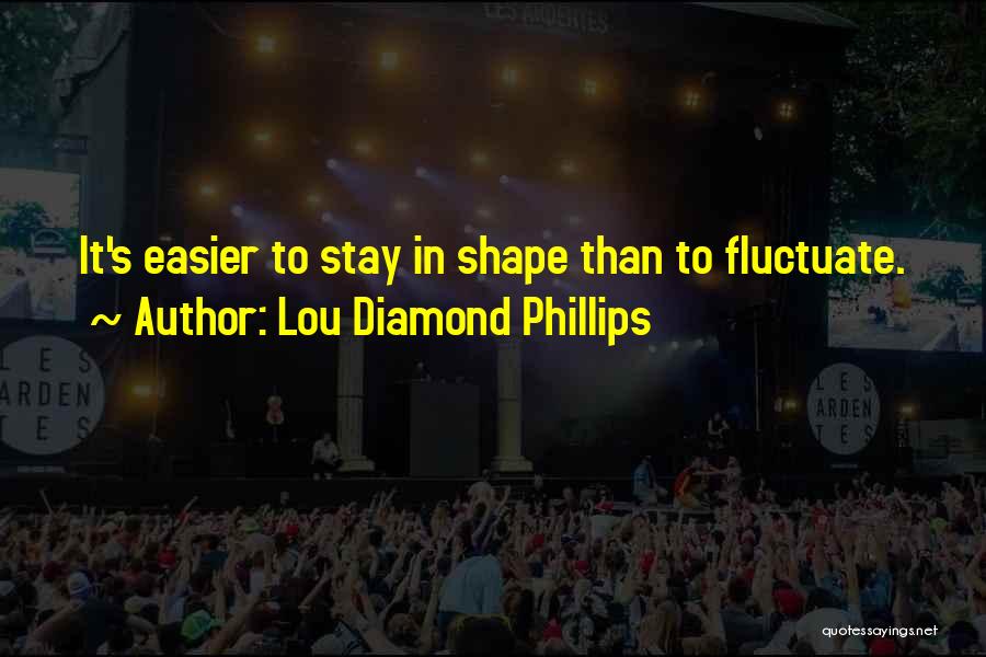 Lou Quotes By Lou Diamond Phillips