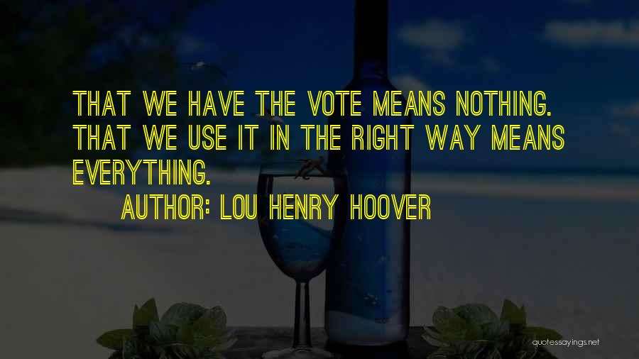 Lou Quotes By Lou Henry Hoover