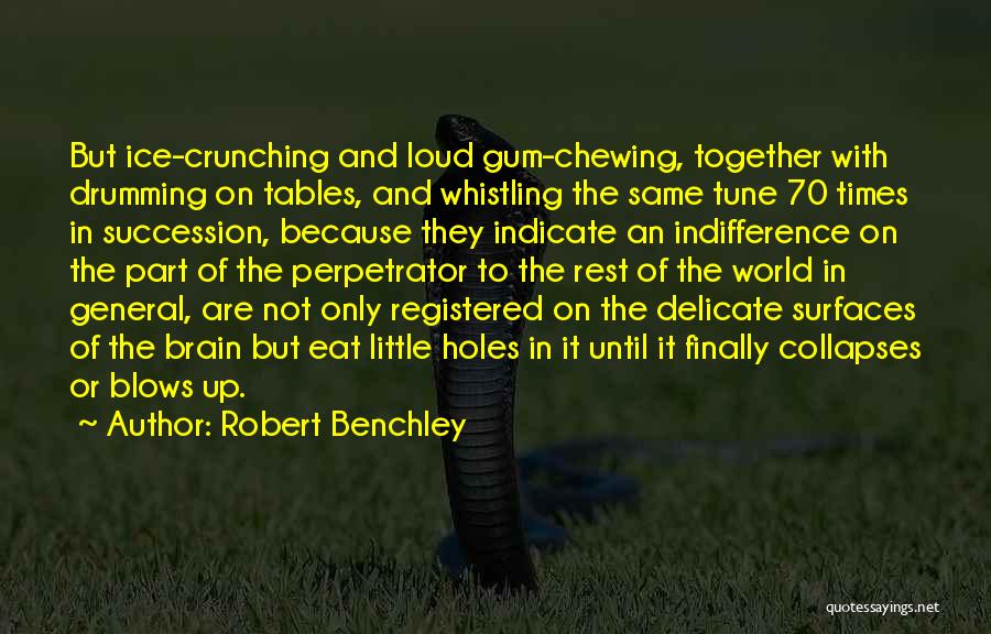 Loud Chewing Quotes By Robert Benchley