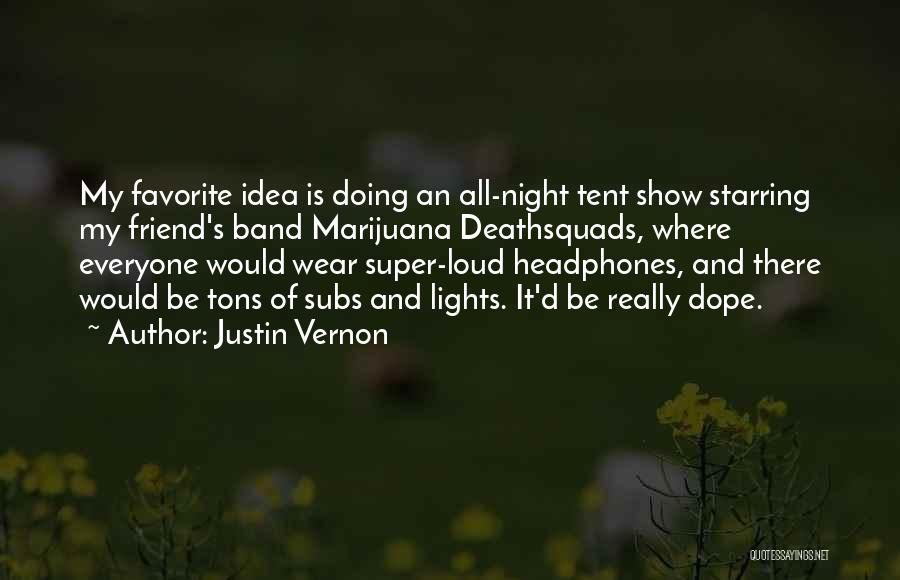 Loud Friend Quotes By Justin Vernon