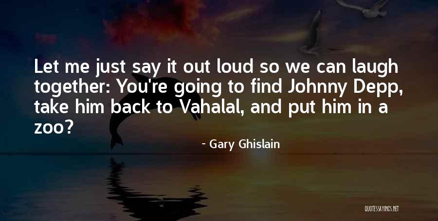 Loud Laughs Quotes By Gary Ghislain Loud Laughs Quotes By Gary Ghislain