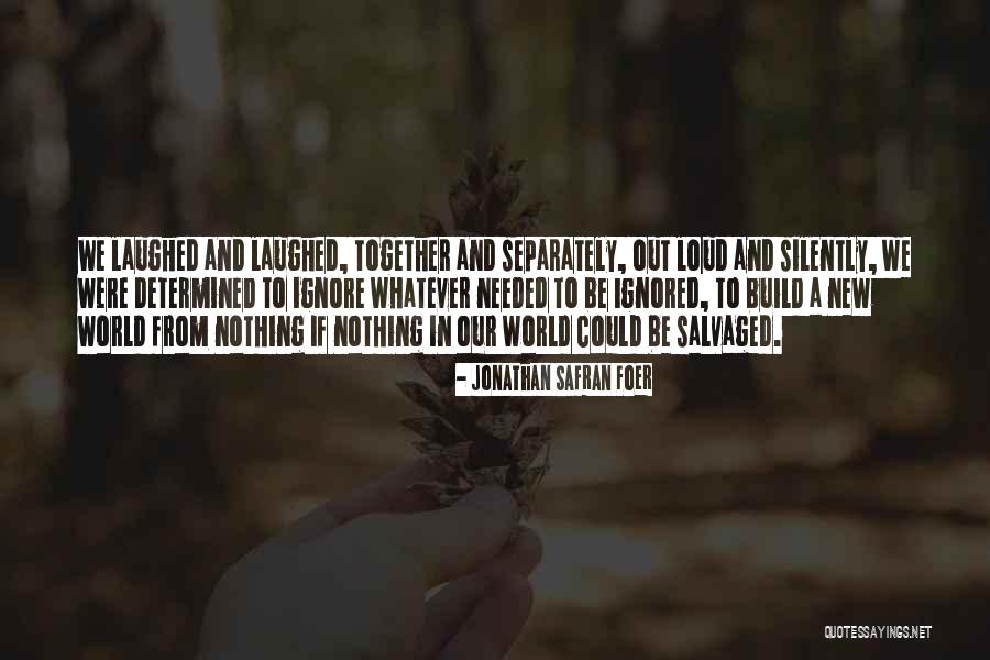 Loud Laughs Quotes By Jonathan Safran Foer Loud Laughs Quotes By Jonathan Safran Foer