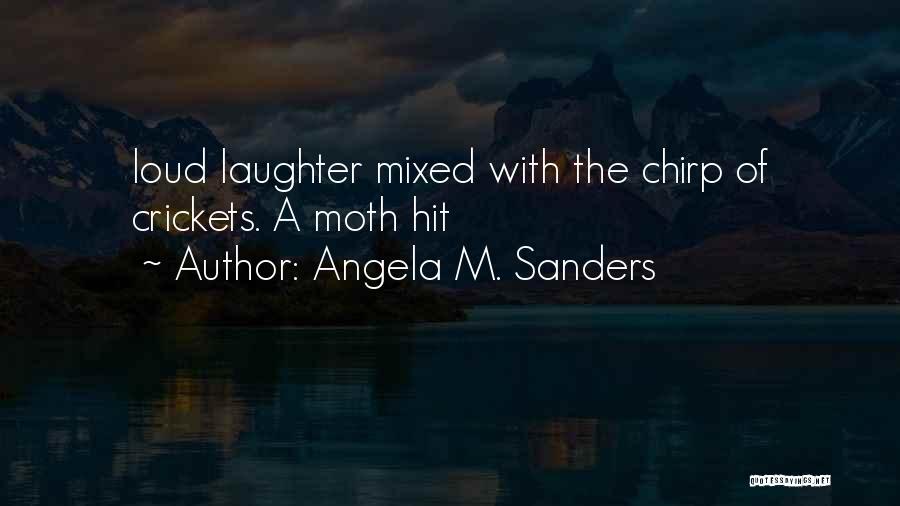 Loud Laughter Quotes By Angela M. Sanders