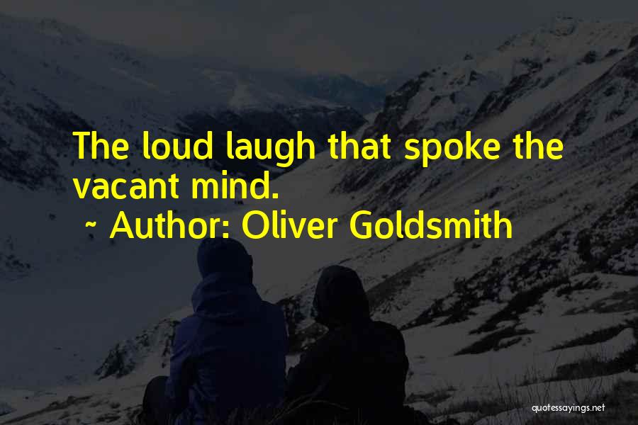 Loud Laughter Quotes By Oliver Goldsmith