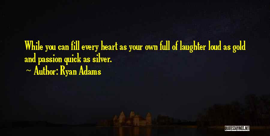 Loud Laughter Quotes By Ryan Adams