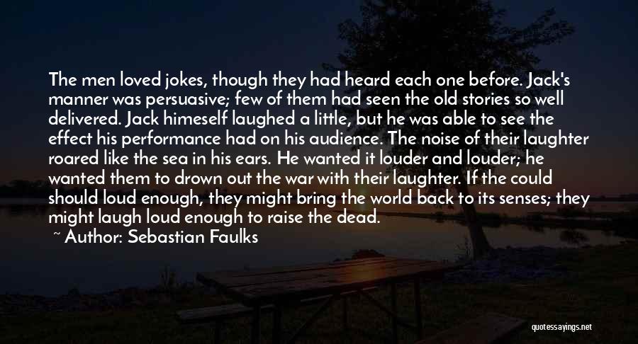 Loud Laughter Quotes By Sebastian Faulks