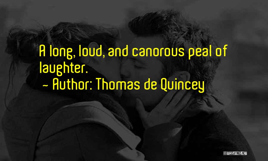 Loud Laughter Quotes By Thomas De Quincey