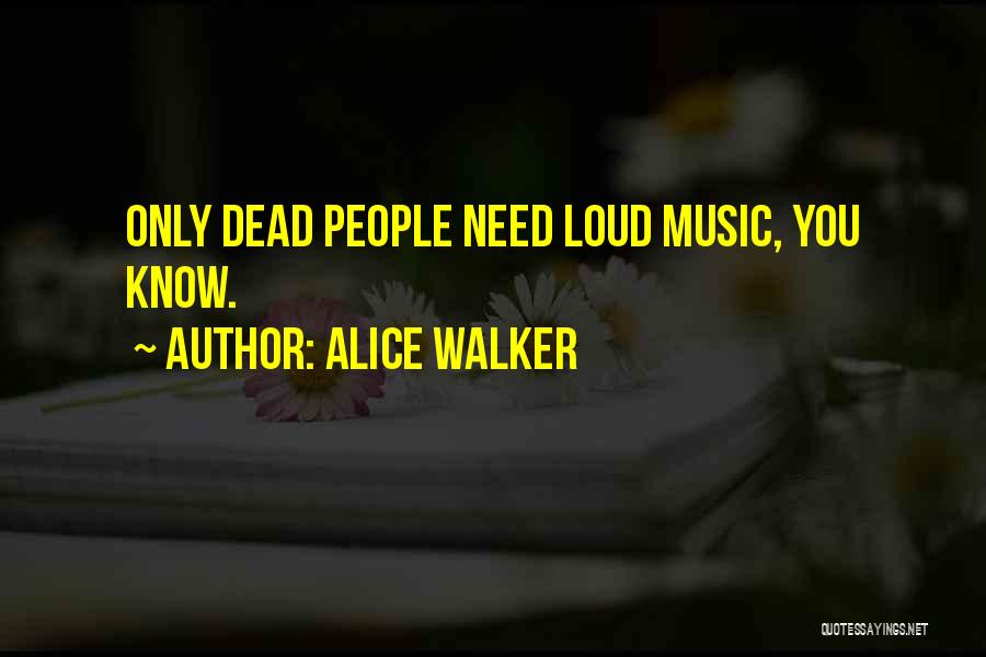 Loud Music Quotes By Alice Walker