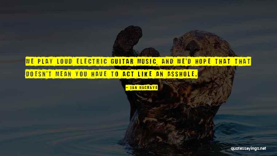 Loud Music Quotes By Ian MacKaye Loud Music Quotes By Ian MacKaye