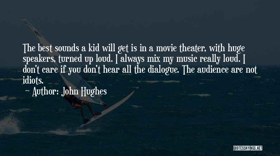Loud Music Quotes By John Hughes