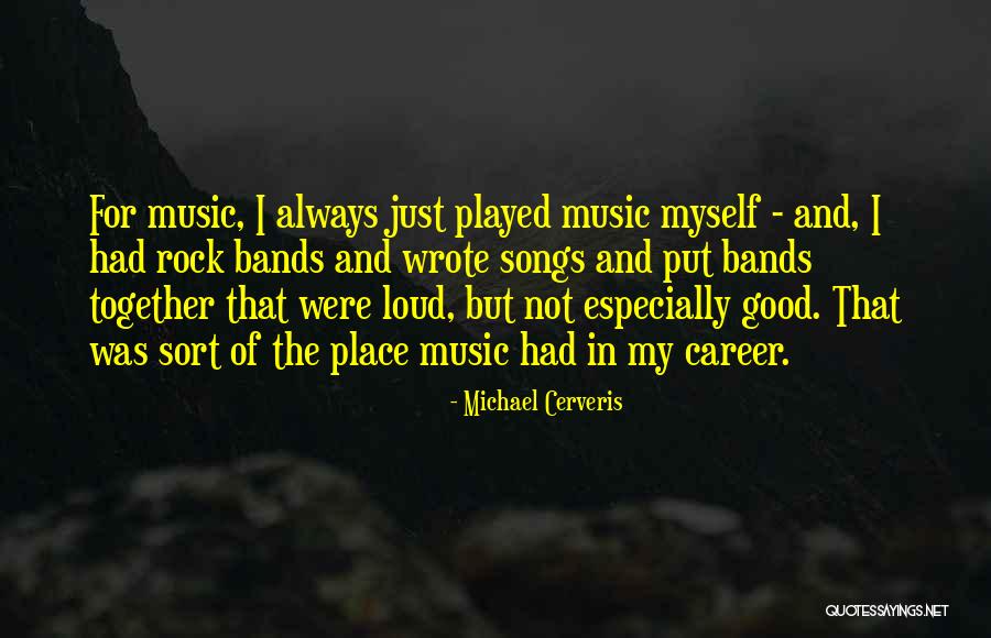 Loud Music Quotes By Michael Cerveris