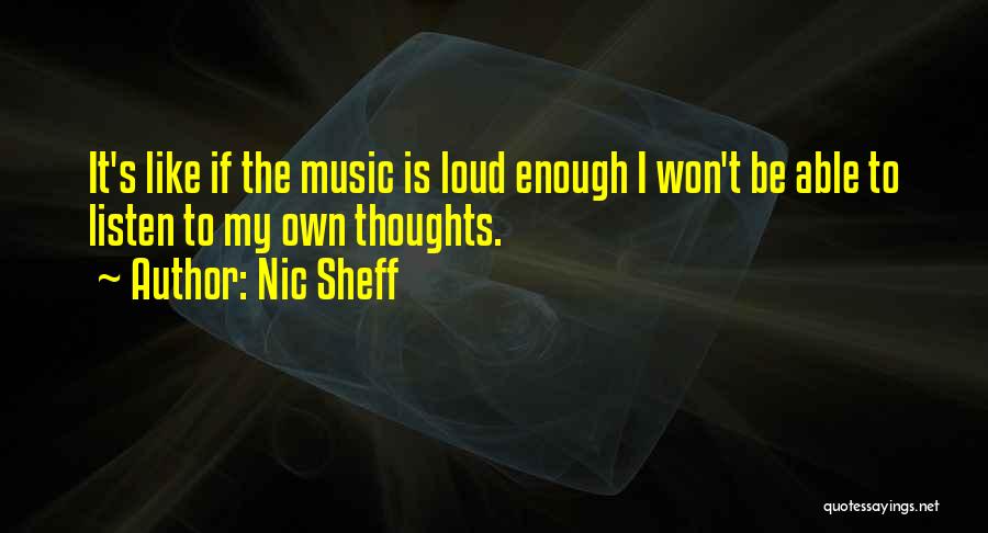 Loud Music Quotes By Nic Sheff