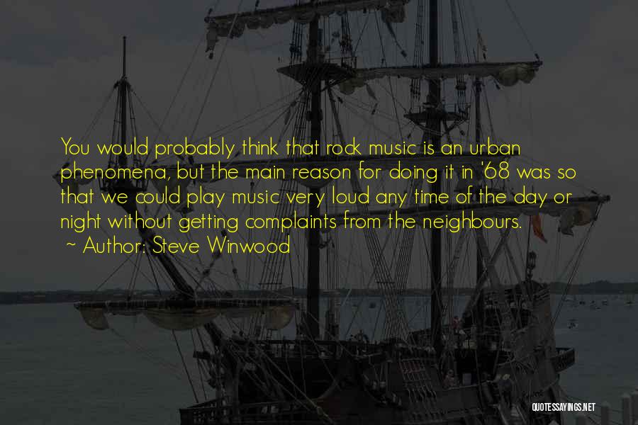 Loud Music Quotes By Steve Winwood