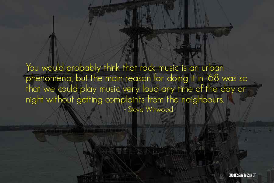 Loud Music Quotes By Steve Winwood