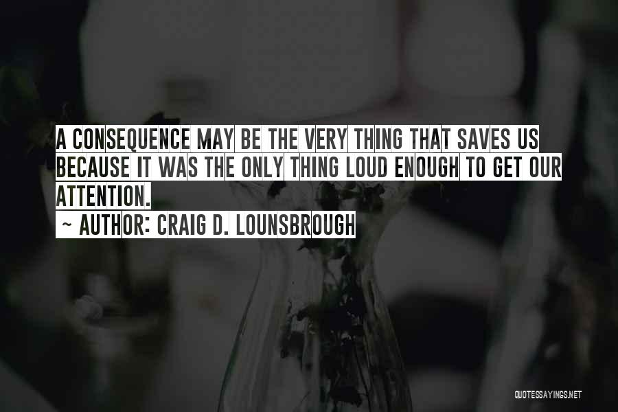 Loud Quotes By Craig D. Lounsbrough