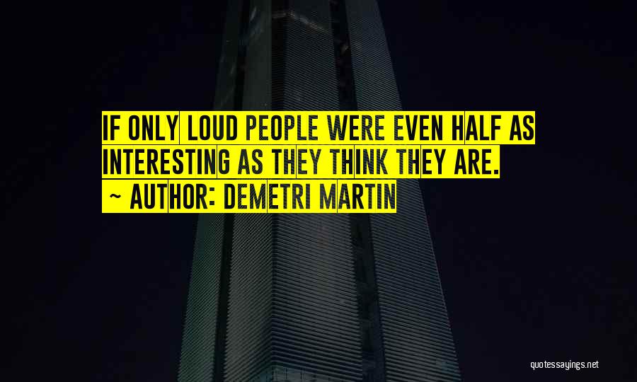 Loud Quotes By Demetri Martin