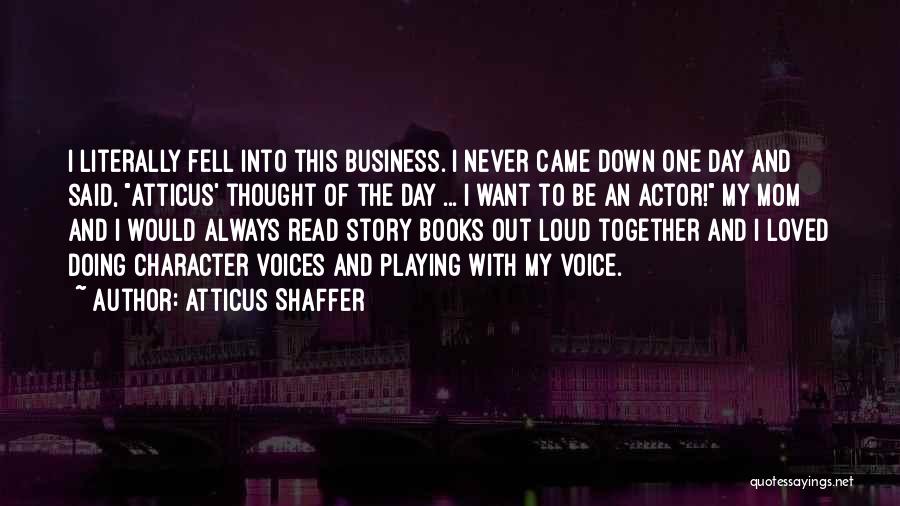 Loud Voices Quotes By Atticus Shaffer