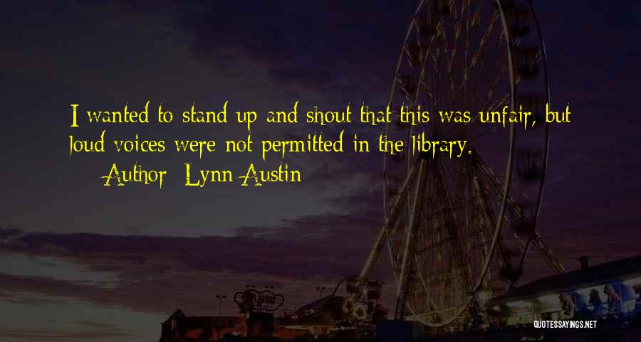 Loud Voices Quotes By Lynn Austin