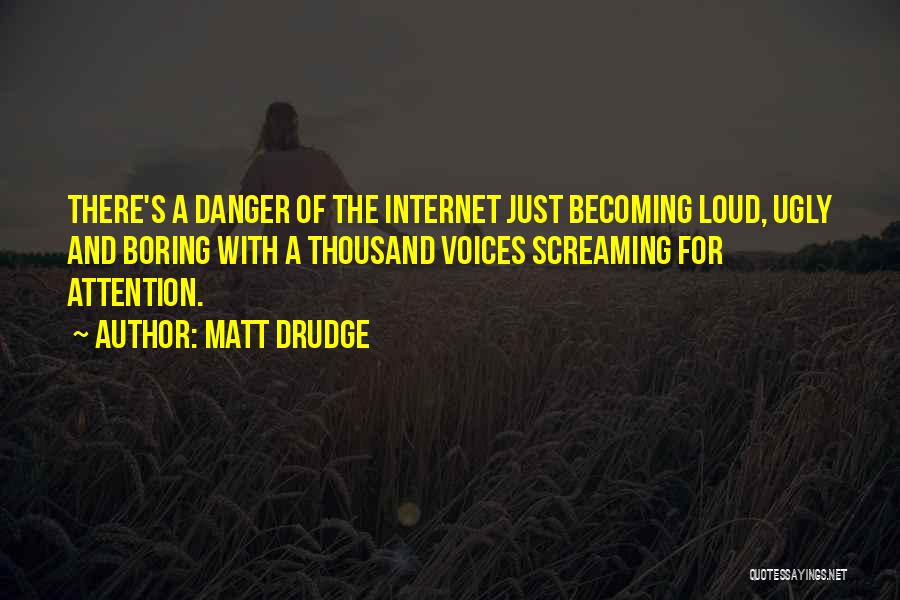 Loud Voices Quotes By Matt Drudge