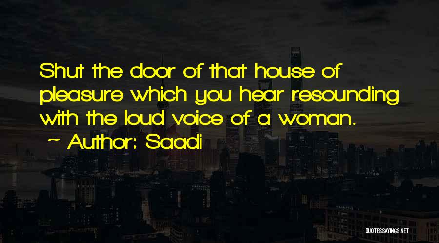 Loud Voices Quotes By Saadi