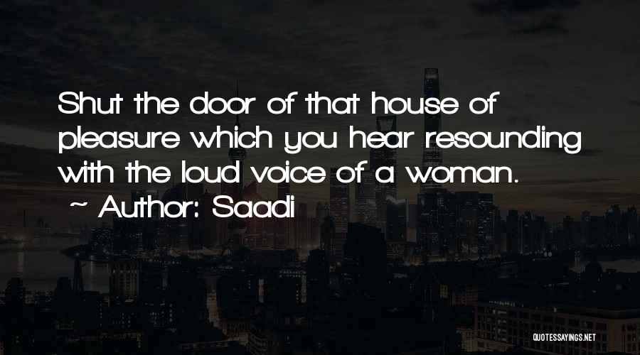 Loud Woman Quotes By Saadi