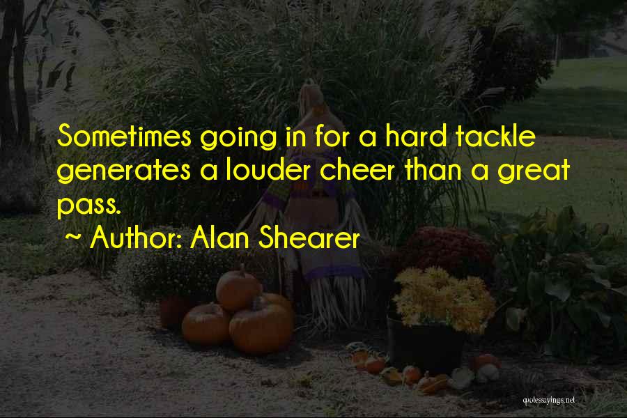Louder Quotes By Alan Shearer