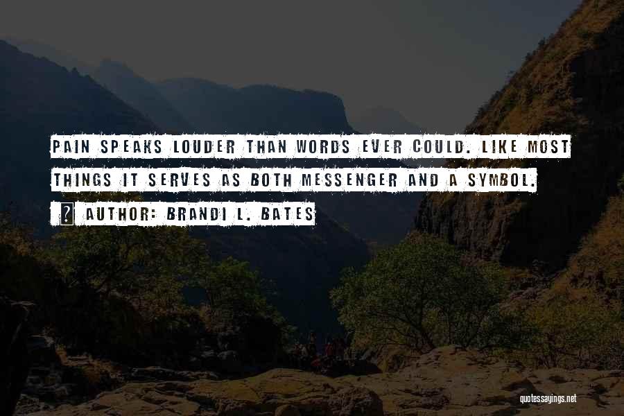 Louder Than Words Quotes By Brandi L. Bates