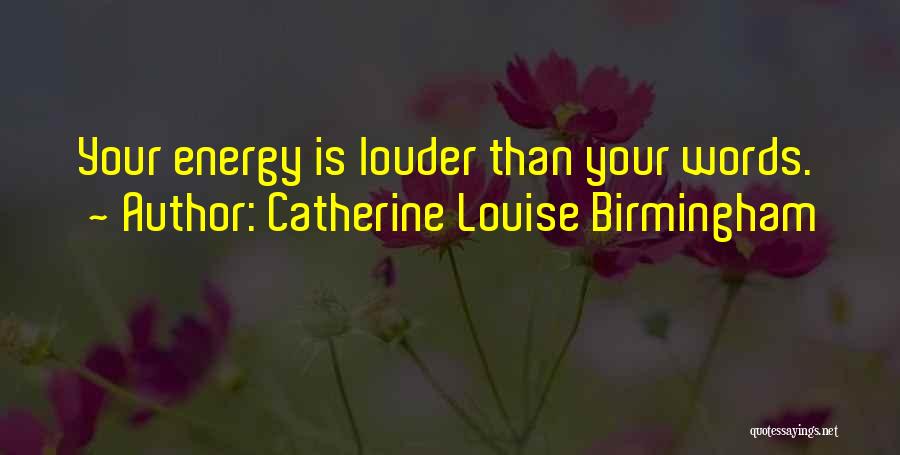 Louder Than Words Quotes By Catherine Louise Birmingham