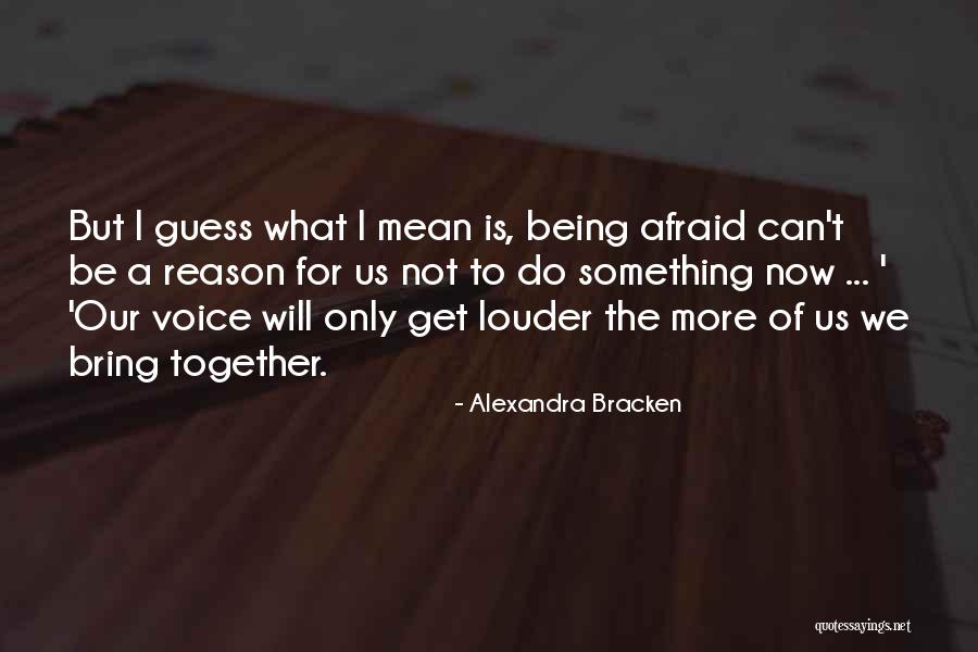 Louder Voice Quotes By Alexandra Bracken