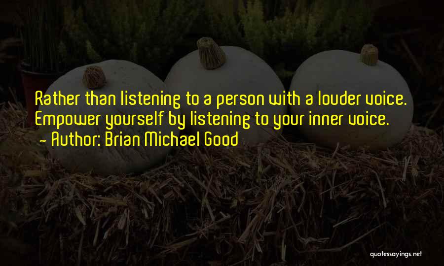 Louder Voice Quotes By Brian Michael Good