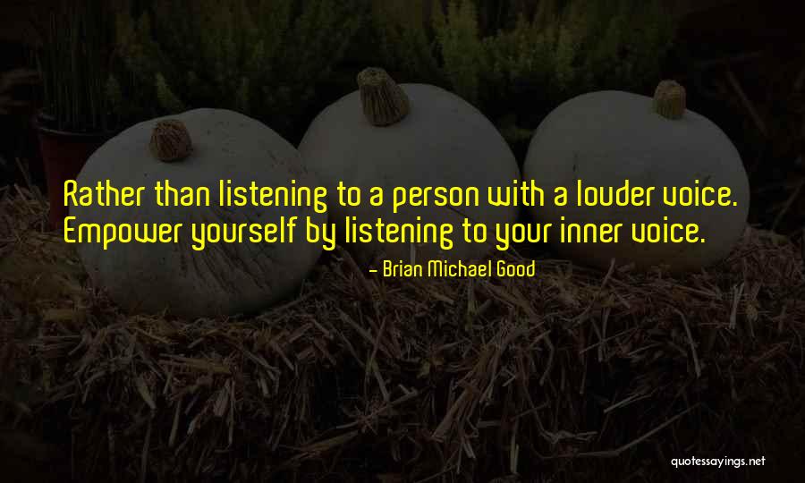 Louder Voice Quotes By Brian Michael Good Louder Voice Quotes By Brian Michael Good