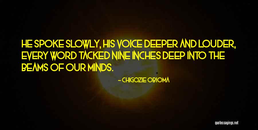 Louder Voice Quotes By Chigozie Obioma Louder Voice Quotes By Chigozie Obioma
