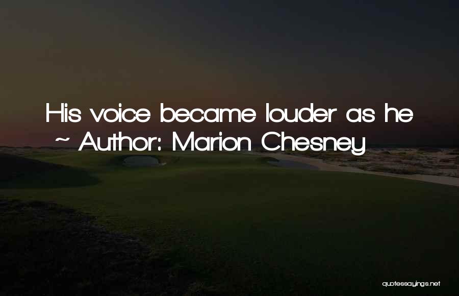 Louder Voice Quotes By Marion Chesney